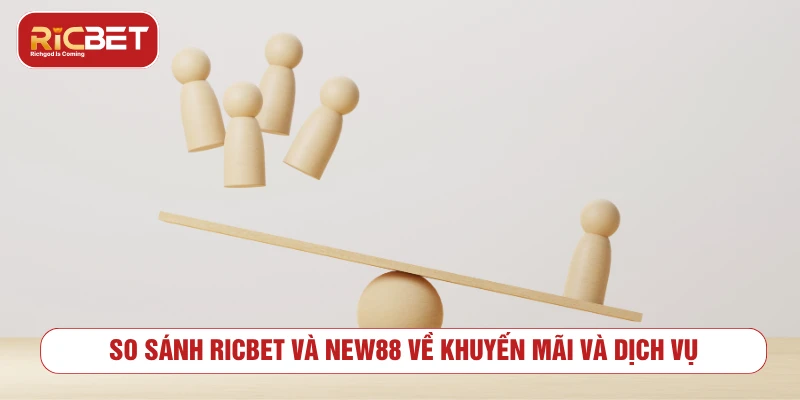 So sánh khuyến mãi và dịch vụ giữa RICBET và NEW88